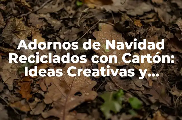 Adornos de Navidad Reciclados con Cartón: Ideas Creativas y Sostenibles