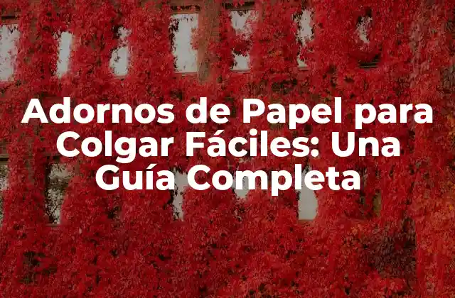 Adornos de Papel para Colgar Fáciles: una Guía Completa