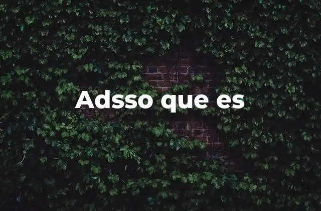Adsso que es
