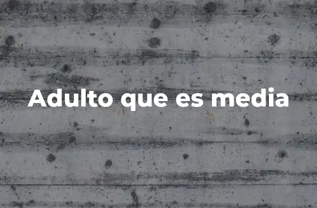 Adulto que es Media