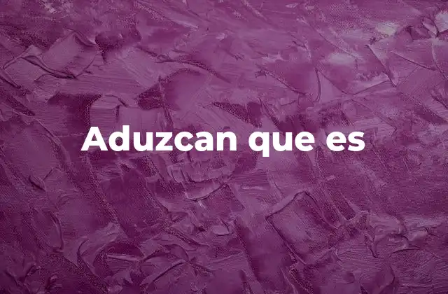 Aduzcan que es