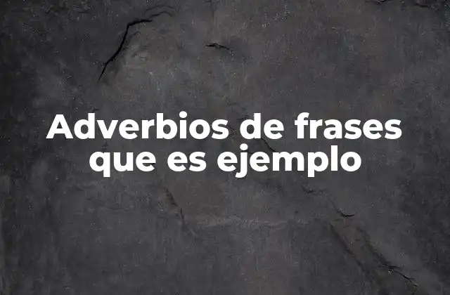 Adverbios de Frases que es Ejemplo