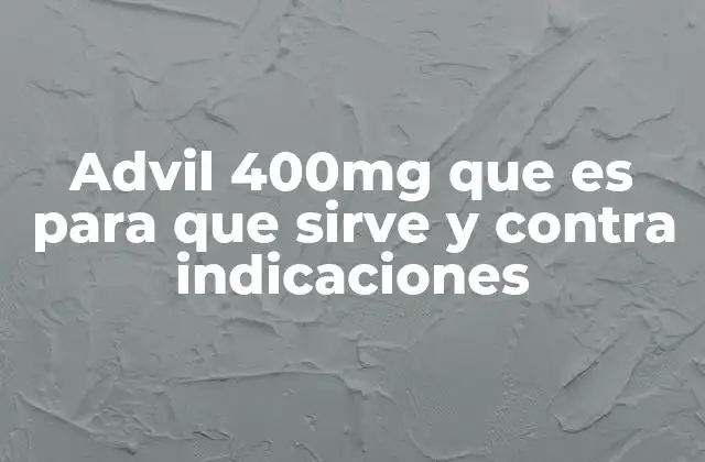 Advil 400mg que es para que Sirve y contra Indicaciones