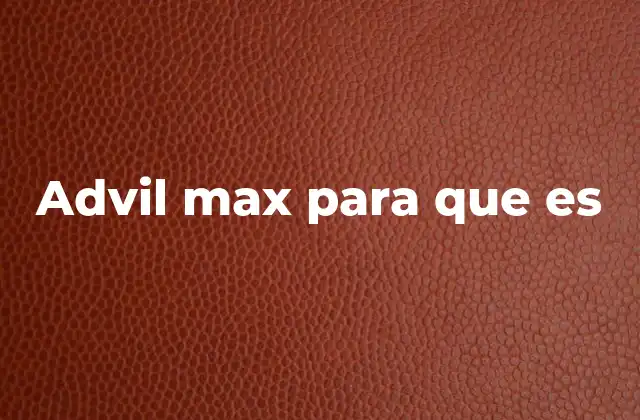 Advil Max para que es