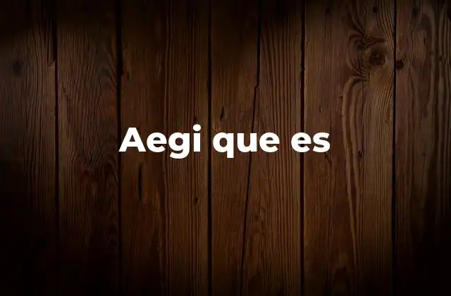 Aegi que es