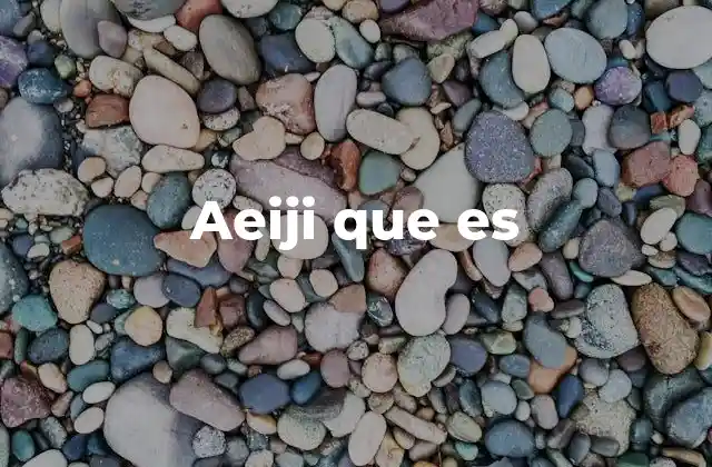 Aeiji que es