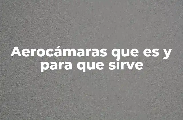 Aerocámaras que es y para que Sirve