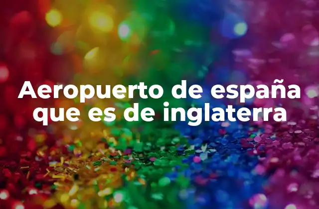Aeropuerto de España que es de Inglaterra