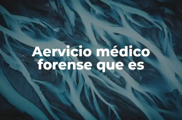 Aervicio Médico Forense que es