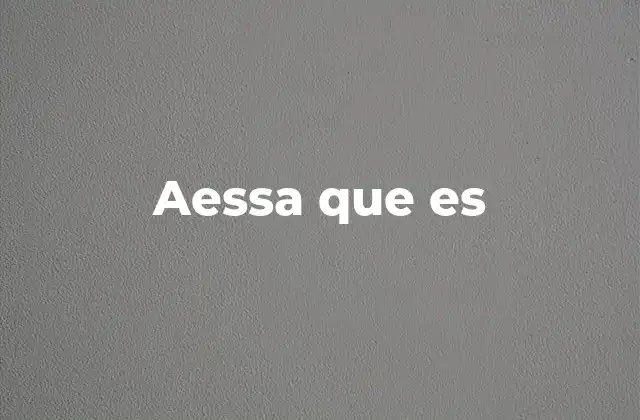 Aessa que es
