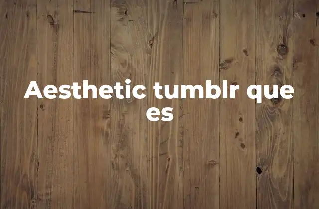 Aesthetic Tumblr que es