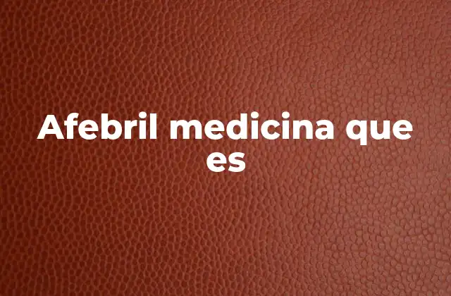 Afebril Medicina que es