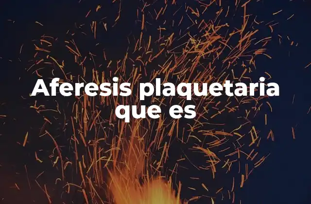 Aferesis Plaquetaria que es