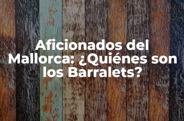 Aficionados Del Mallorca: ¿quiénes Son los Barralets?