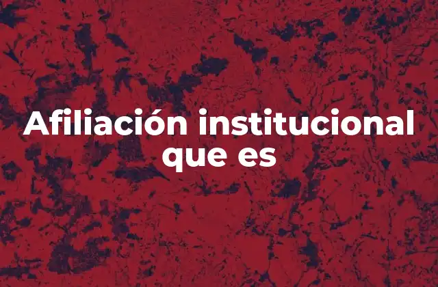 Afiliación Institucional que es