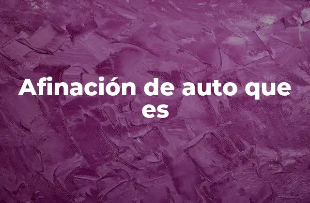 Afinación de Auto que es