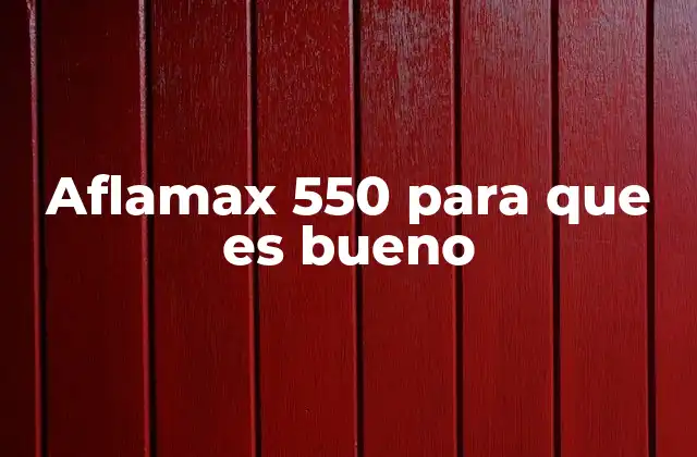 Aflamax 550 para que es Bueno