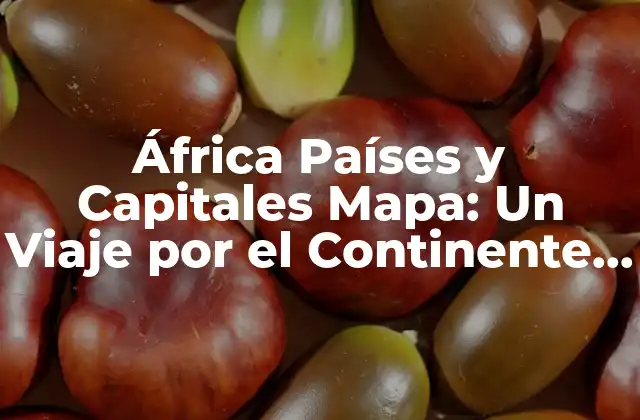 África Países y Capitales Mapa: un Viaje por el Continente Africano
