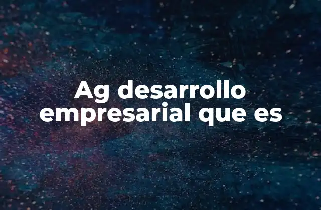 Ag Desarrollo Empresarial que es