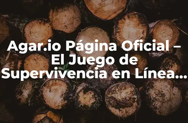 Agar.io Página Oficial – el Juego de Supervivencia en Línea Más Popular