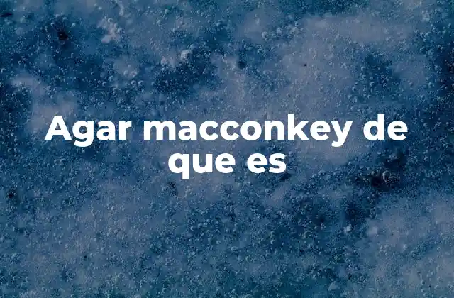 Agar Macconkey de que es