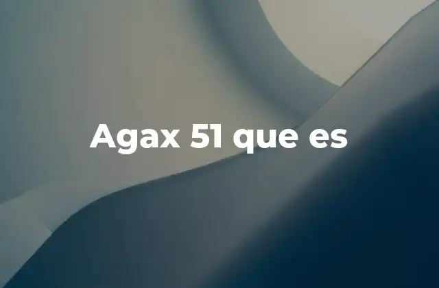 Agax 51 que es