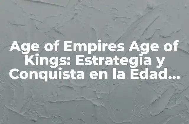 Age Of Empires Age Of Kings: Estrategia y Conquista en la Edad Media