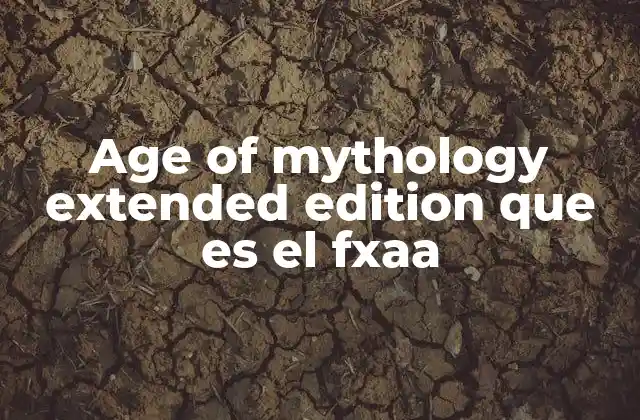 Age Of Mythology Extended Edition que es el Fxaa