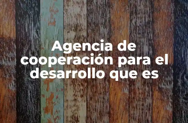 Agencia de Cooperación para el Desarrollo que es