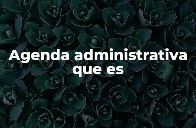 Agenda Administrativa que es