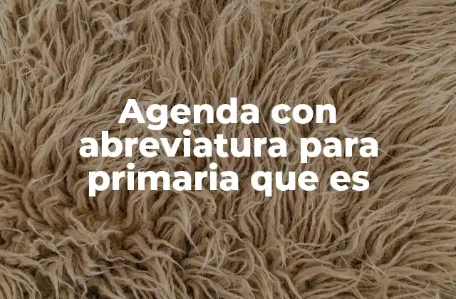 Agenda con Abreviatura para Primaria que es