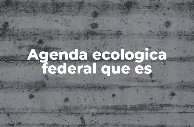 Agenda Ecologica Federal que es