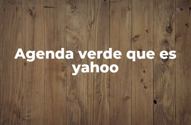 Agenda Verde que es Yahoo 2 La evolución ambiental de Yahoo