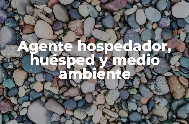 Agente Hospedador, Huésped y Medio Ambiente