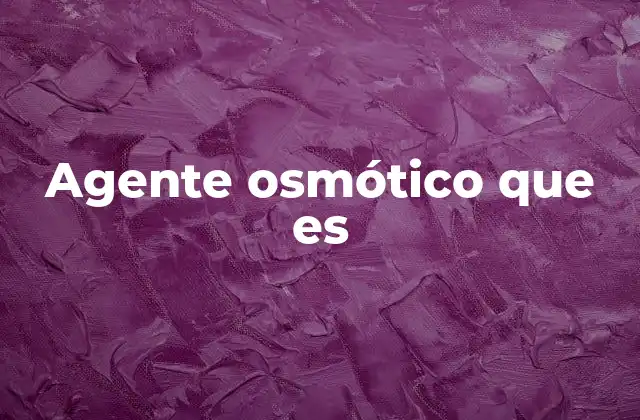 Agente Osmótico que es