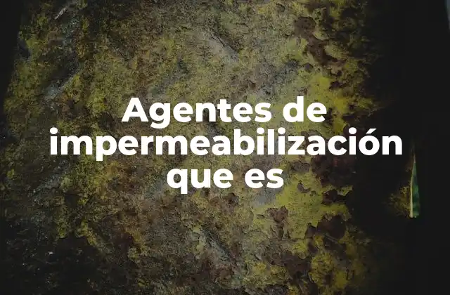 Agentes de Impermeabilización que es