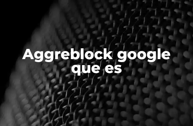 Aggreblock Google que es