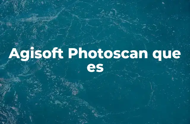 Agisoft Photoscan que es