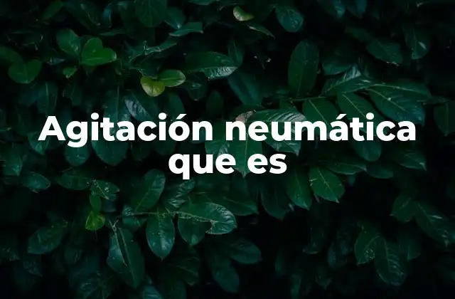 Aplicaciones industriales de la agitación neumática