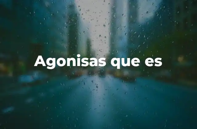 Agonisas que es