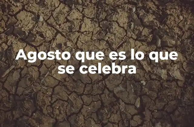 Agosto que es Lo que Se Celebra 2 Augustus y el origen del nombre del mes de agosto