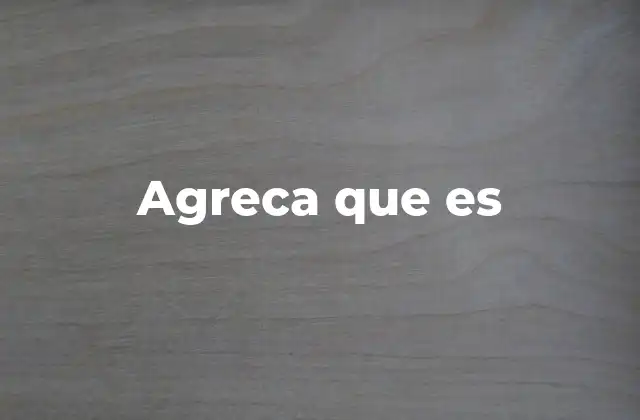 Agreca que es 2 El uso de agreca en contextos informales o digitales