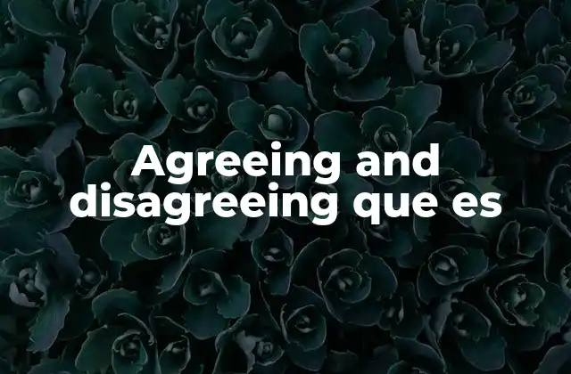 Agreeing And Disagreeing que es