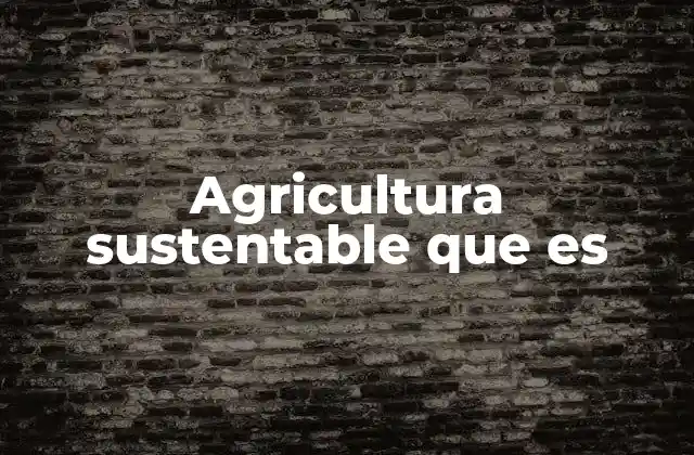 Agricultura Sustentable que es