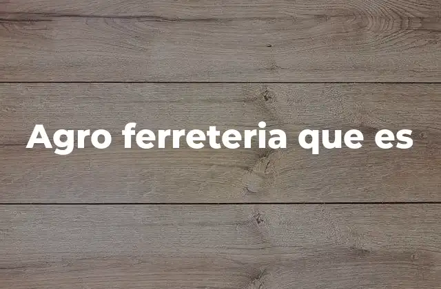 Agro Ferreteria que es