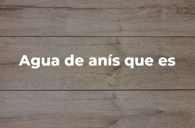 Agua de Anís que es