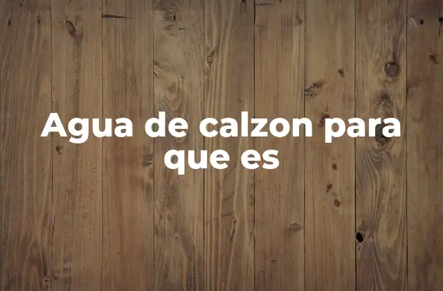 Agua de Calzon para que es 2 El agua de calzón en la medicina tradicional