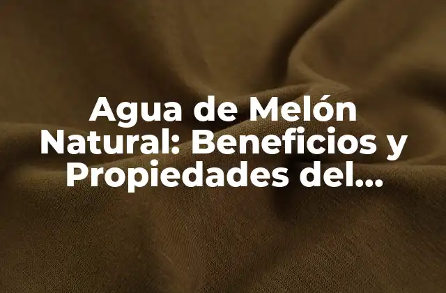 Agua de Melón Natural: Beneficios y Propiedades Del Jugoso Refresco