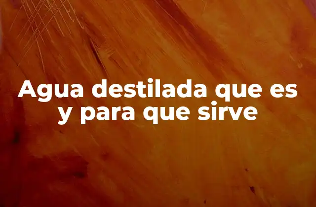 El agua destilada más allá de su definición
