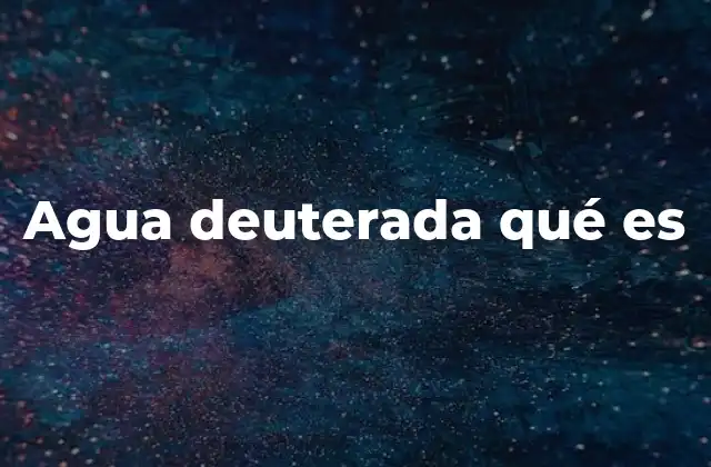 Agua Deuterada Qué es